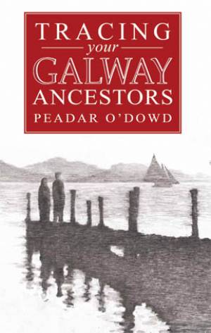 Tracing your Galway Ancestors by Peadar O'Dowd