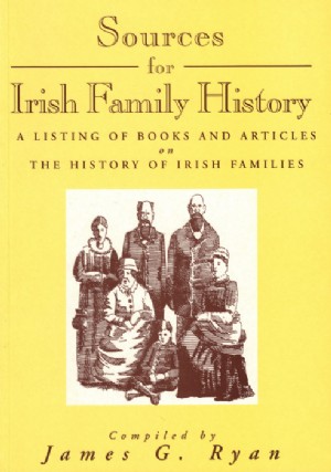 Sources for Irish Family History by James G Ryan (Editor)
